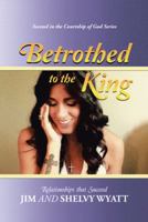 Betrothed To the King: Relationships that Succeed 1973600315 Book Cover