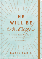 He Will Be Enough: How God Takes You by the Hand Through Your Hardest Days 1784987506 Book Cover