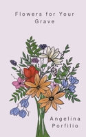 Flowers for Your Grave 1737124122 Book Cover