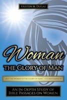 Woman - The Glory of Man 0578836920 Book Cover