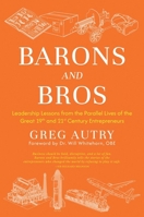 Barons and Bros: Leadership Lessons from the Parallel Lives of the Great 19th and 21st Century Entrepreneurs B0H7JSL5XF Book Cover