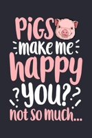 Pigs Make Me Happy You, Not So Much: Pig Lined Notebook, Journal, Organizer, Diary, Composition Notebook, Gifts for Girls, Boys, Women, Men and Farmers 1705996256 Book Cover