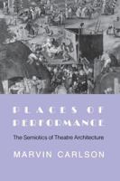 Places of Performance: The Semiotics of Theatre Architecture 0801480949 Book Cover
