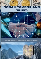 Torah, Tokens, and Trust: Jewish Law in the Age of Blockchain B0H4GYZYGY Book Cover