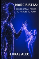 Narcisistas: Ellos Ganan Poder, Tú Pierdes Tu Alma (Rompe las Cadenas: Redes de Poder y Manipulación) (Spanish Edition) B0FPY6L17H Book Cover