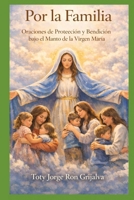Por la Familia: Oraciones de Protección y Bendición bajo el Manto de la Virgen María (Spanish Edition) B0GX229938 Book Cover