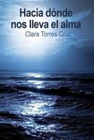Hacia Donde Nos Lleva El Alma 987665134X Book Cover