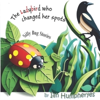The Ladybird who changed her spots (Silly Bug Stories) B0F2ZV7RHP Book Cover