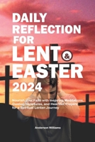 Daily Reflection for Lent and Easter 2024: Nourish your Faith with Inspiring Meditations, Guiding Scriptures, and Heartfelt Prayers for a Spiritual Lenten Journey B0CSB39B2X Book Cover