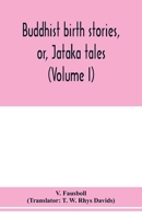 Buddhist birth stories, or, Jātaka tales: the oldest collection of folk-lore extant : being the Jātakatthavannanā (Volume I) 9353978092 Book Cover