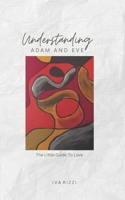 Understanding Adam and Eve: The Little Guide to Love B0DVLL6FVX Book Cover