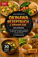 DAS KOMPLETTE OKINAWA-REZEPTBUCH & SPEISEPLÄNE FÜR ANFÄNGER: Über 1000 authentische Rezepte aus Okinawa für ein langes Leben – für Vitalität, Ausgeglichenheit und gesunde Ernährung. (German Edition) B0GF9DG7SL Book Cover