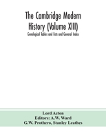 The Cambridge modern history (Volume XIII) Genelogical Tables and lists and General Index 9390382726 Book Cover