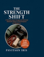 THE STRENGTH SHIFT: Somatic-Informed Strength Training for Women in Perimenopause and Menopause: Rebuild Muscle, Protect Bone Density, and Calm Your Nervous System (The Midlife Reset Series) B0HC335TWG Book Cover