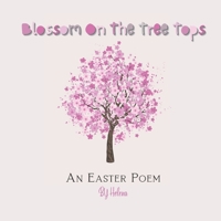 Blossom On The Tree Tops: An Easter Poem B09V4PFTJF Book Cover