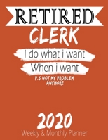 Retired Clerk - I do What i Want When I Want 2020 Planner: High Performance Weekly Monthly Planner To Track Your Hourly Daily Weekly Monthly Progress - Funny Gift Ideas For Retired Clerk - Agenda Cale 1658229215 Book Cover