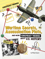 Wartime Secrets, Assassination Plots, and More Conspiracy Theories about U.S. History 1669077519 Book Cover