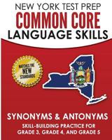 New York Test Prep Common Core Language Skills Synonyms & Antonyms: Skill-Building Practice for Grade 3, Grade 4, and Grade 5 1726429199 Book Cover