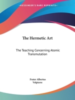 The Hermetic Art: The Teaching Concerning Atomic Transmutation 1425301525 Book Cover