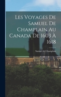 Les voyages de Samuel de Champlain au Canada de 1603 � 1618 1017732663 Book Cover