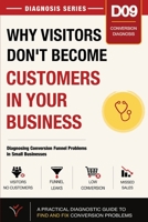Why Visitors Don’t Become Customers in Your Business: Diagnosing Conversion Funnel Problems in Small Businesses (Small Business Diagnosis Series) B0HBCK99KQ Book Cover