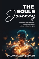 The Soul’s Journey: Deliverance from Oppression, Healing from Trauma, and Intimacy with the Holy Spirit B0DXL3VG1C Book Cover