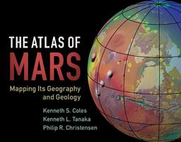 The Atlas of Mars : Mapping Its Geography and Geology 1107036291 Book Cover