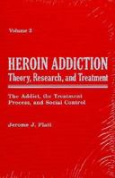 Heroin Addiction: Theory, Research, and Treatment : The Addict, the Treatment Process, and Social Control 0894642677 Book Cover