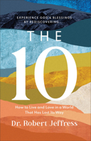 The 10: How to Live and Love in a World That Has Lost Its Way 1540900495 Book Cover