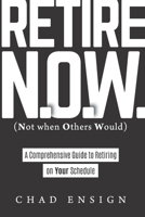 Retire N.O.W. (Not when Others Would): A Comprehensive Guide to Retiring on Your Schedule B08TZ2RVG2 Book Cover