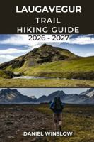 LAUGAVEGUR TRAIL HIKING GUIDE 2026 – 2027: Your Complete Trekking Companion through Iceland’s Legendary Highlands (Wild Pathways) B0G4X2TVBF Book Cover