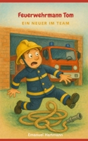 Feuerwehrmann Tom: Ein Neuer im Team (German Edition) B0FBWQQHGL Book Cover
