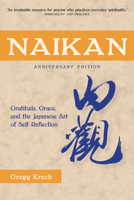 Naikan: Gratitude, Grace, and the Japanese Art of Self-Reflection 1880656639 Book Cover