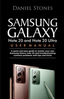 Samsung Galaxy Note 20 and Note 20 Ultra User Manual: A Quick And Easy Guide To Master Your New Samsung Galaxy Note 20 And Troubleshooting Common Problems With Tips And Tricks B08GMV7P5X Book Cover