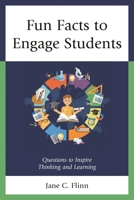 Fun Facts to Engage Students: Questions to Inspire Thinking and Learning 1475845103 Book Cover