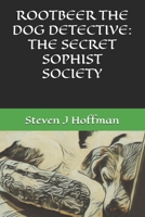 ROOTBEER THE DOG DETECTIVE: THE SECRET SOPHIST SOCIETY (Rootbeer the Dog Detective: Philosophical Sniffs & Clues) B0FL1719CL Book Cover