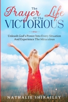 The Prayer Life Of The Victorious: Unleash God’s Power Into Every Situation And Experience The Miraculous B08X5ZC5VM Book Cover