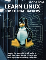 Learn Linux for Ethical Hackers: Master the Essential Linux Skills to Hack Like a Pro, Secure Systems, and Launch Your Cybersecurity Career Fast B0FHDFRK7S Book Cover