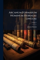 Arcanum Formarum Nominum Hebraeae Linguae, Volume 1... 1279614927 Book Cover
