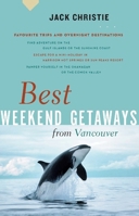Best Weekend Getaways from Vancouver: Favourite Trips and Overnight Destinations (Greystone Guides) 1553652568 Book Cover