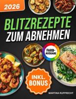Blitzrezepte zum Abnehmen: Schnell, einfach & lecker - alle Rezepte in unter 15 Minuten mit nur 5 Zutaten | ideal für Berufstätige, Faule & Singles | inkl. Nährwertangaben (German Edition) 1972126008 Book Cover