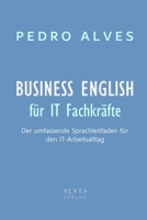 BUSINESS ENGLISH für IT-Fachkräfte: Der umfassende Sprachleitfaden für den IT-Arbeitsalltag mit Praxisbeispielen, Vokabeln und interkulturellen Tipps (German Edition) B0F9Y2718H Book Cover