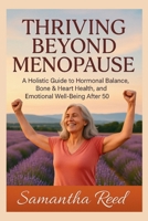 THRIVING AFTER MENOPAUSE: Balance Hormones, Boost Energy, and Reclaim Your Health with a Complete Guide to Postmenopausal Wellness B0FCY9CSM9 Book Cover