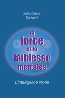 LA FORCE ET LA FAIBLESSE MENTALES: L'intelligence innée (French Edition) 2959544102 Book Cover