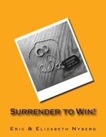 Surrender to Win! 1545548692 Book Cover