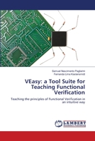 VEasy: a Tool Suite for Teaching Functional Verification: Teaching the principles of Functional Verification in an intuitive way 3659143324 Book Cover