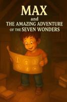 Max and the Amazing Adventure of the Seven Wonders: the new seven wonders B0G47W9JCH Book Cover