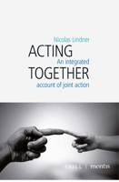 Acting Together: An Integrated Account of Joint Action 3957431875 Book Cover