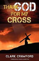 Thank God for My Cross 193474994X Book Cover