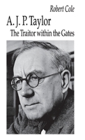 A.J.P. Taylor: The Traitor Within the Gates 0312100663 Book Cover